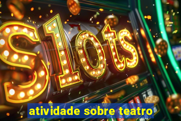 atividade sobre teatro